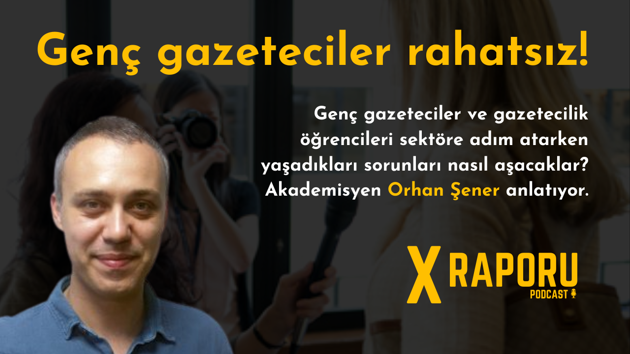 X Raporu 12. Bölüm: Genç gazeteciler rahatsız!